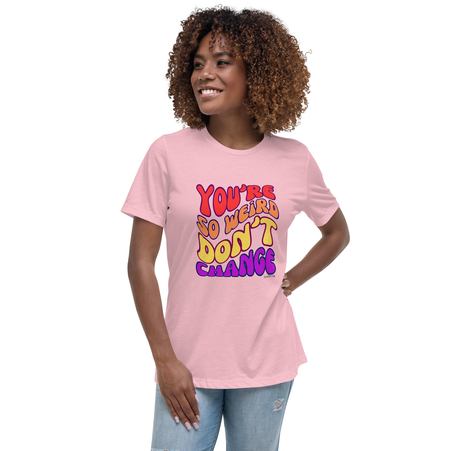 Dames T-shirt - You're So Weird Don't Change
