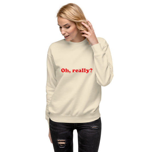 Premium sweatshirt - Oh, really?