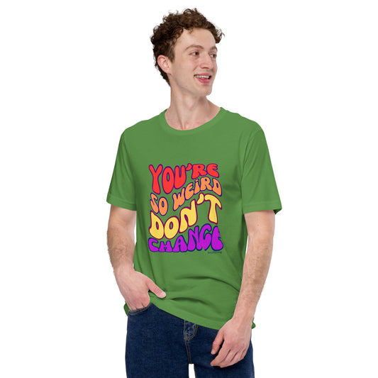 Mannen T-shirt - You're So Weird Don't Change