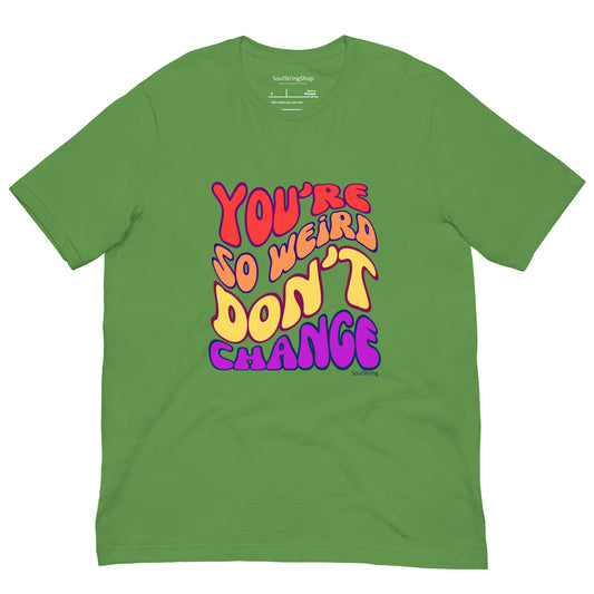 Mannen T-shirt - You're So Weird Don't Change