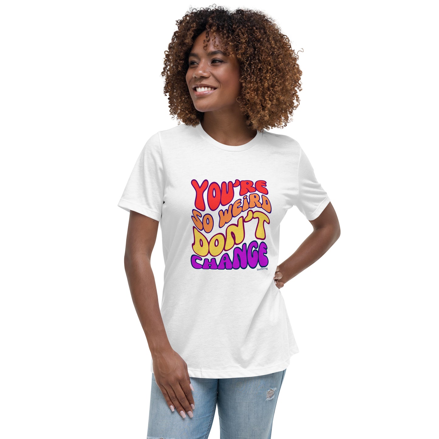 Dames T-shirt - You're So Weird Don't Change